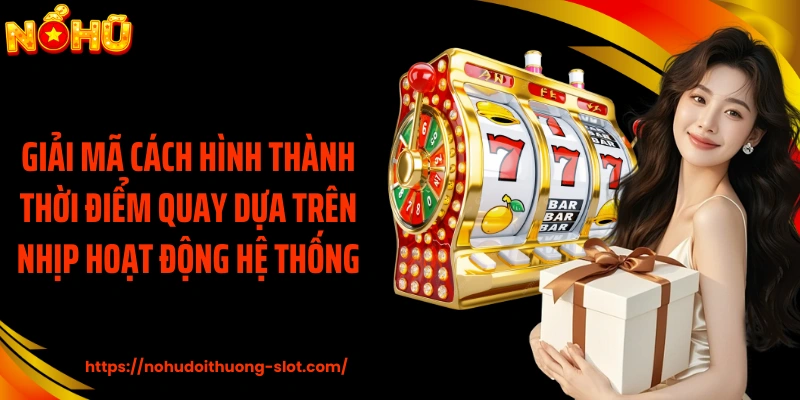 Giải mã cách hình thành thời điểm quay dựa trên nhịp hoạt động hệ thống