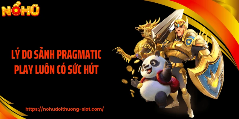 Lý do sảnh Pragmatic Play luôn có sức hút
